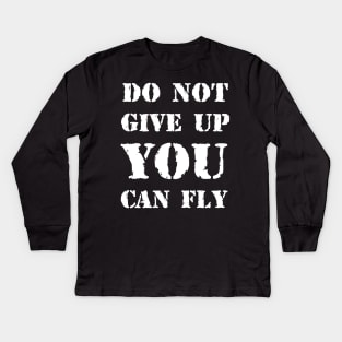 Do not give up you can Fly Kids Long Sleeve T-Shirt